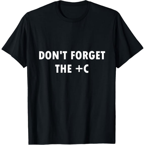 t-shirt Don't Forget +C Funny Math Calculus Quote Science Nerd Gift T-Shirt.
