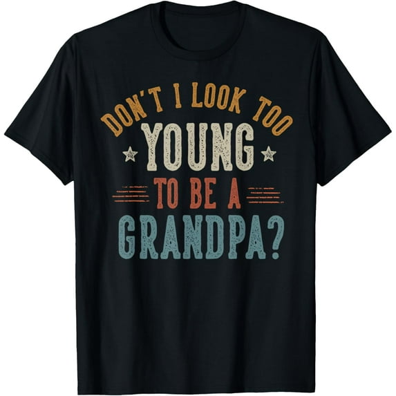 Don't I Look Too Young to Be A Grandpa Father's Day Papa T-ShirtMen and women, White Black T-shirt, size: Extra large S-507XL