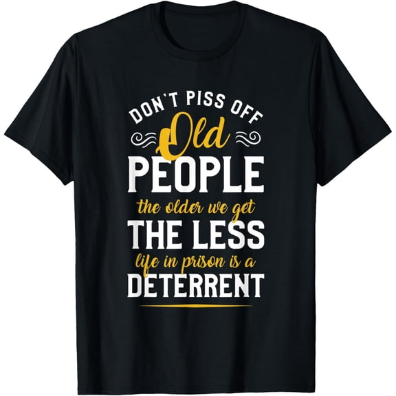 t-shirt Don't PissOff Old People Shirt - Funny Sarcastic Quote Gift T-Shirt mens，black，women，funny，journey，Crew Neck, Short Sleeve,printing