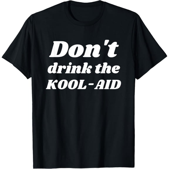 t-shirt Don't drink the Koolaid Kool-aid rights choice freedom white T-Shirt.