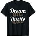 thumbnail image 1 of t-shirt Dream Big Hustle Hard Motivational Gift T-Shirt mens，black，women，funny，journey，Crew Neck, Short Sleeve,printing, 1 of 4