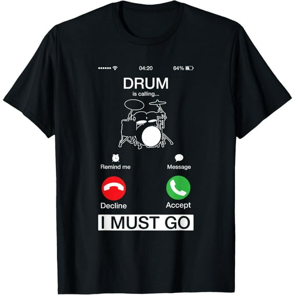 t-shirt Drum Is Calling And I Must Go Funny Phone Screen T-Shirt.