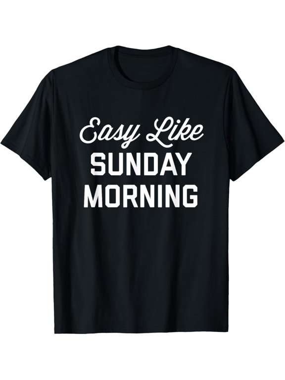t-shirt Easy Like Sunday Morning T-Shirt mens,black,women,funny,journey,Crew Neck, Short Sleeve,custom clothing patterns.gift