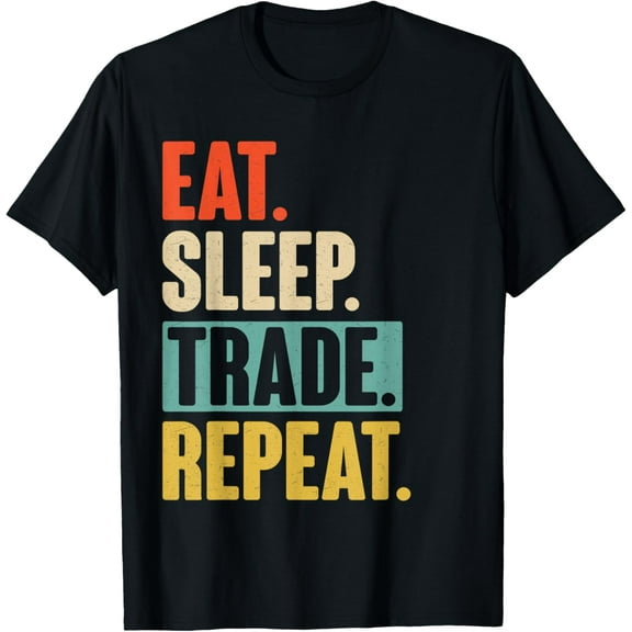 t-shirt Eat Sleep Trade Repeat - Funny Trading Trader Stock Market T-Shirt mens t shirt,black,women,funny,misfits,men,journey
