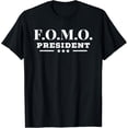 thumbnail image 1 of t-shirt FOMO President Fear of Missing Out Hilarious Party T-Shirt mens t shirt，black，women，funny，misfits，men，journey, 1 of 4