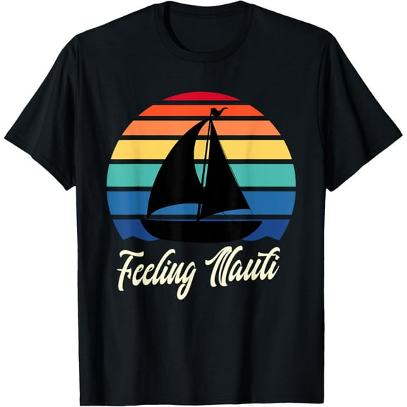 t-shirt Feeling Nauti - Funny Sailing Sailboat Sail Boating Captain T-Shirt.