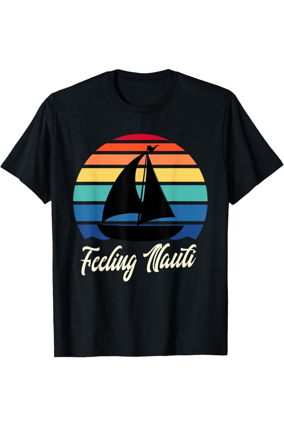 t-shirt Feeling Nauti - Funny Sailing Sailboat Sail Boating Captain T-Shirt.