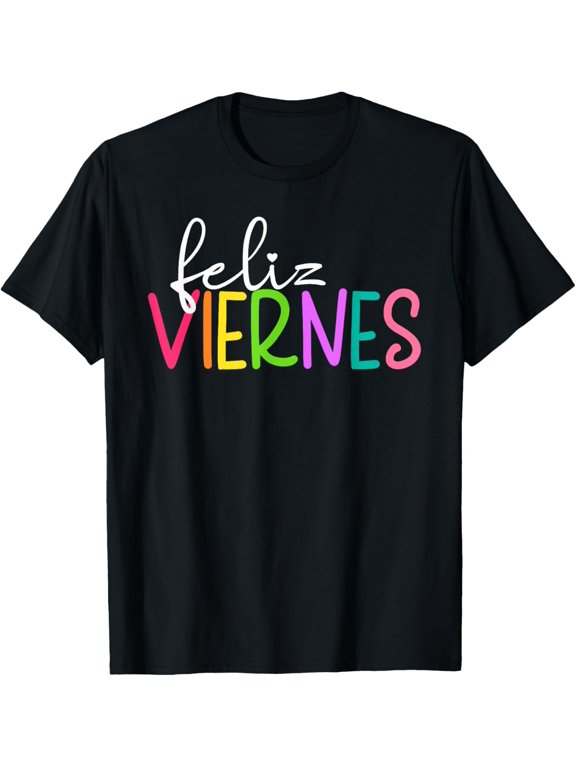 t-shirt Feliz Viernes Happy Friday Spanish Teacher Friday Spanish Sp T-Shirt mens,black,women,funny,journey,Crew Neck, Short Sleeve,custom clothing patterns.gift