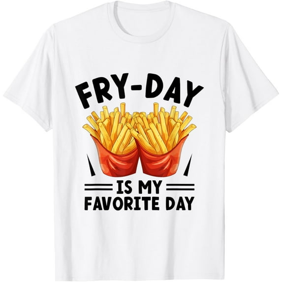 T-SHIRTFry Day Is My Favorite Day Fast Food French Fries Lover T-Shirt mens t shirt,white,women,funny,misfits,men,journey