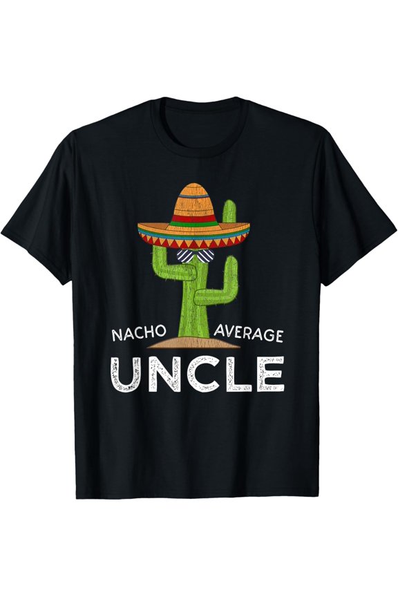 Fun Hilarious Uncle Joke Humor | Funny Nacho Average Uncle T-Shirt