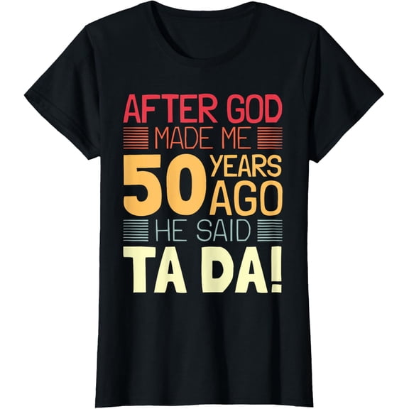 t-shirt Funny 50th Birthday I God Said Ta Da! I 50 Year Old T-Shirt mens，black，women，funny，journey，Crew Neck, Short Sleeve,printing