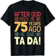 t-shirt Funny 75th Birthday I God Said Ta Da! I 75 Year Old T-Shirt.
