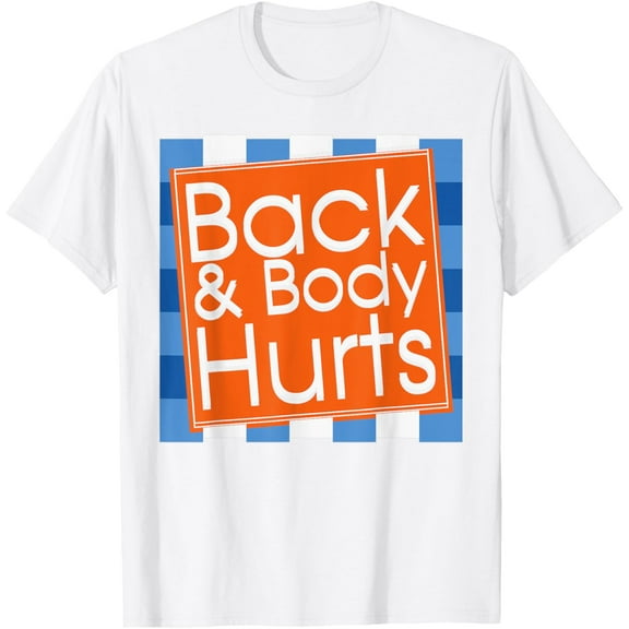 t-shirt Funny Back Body Hurts Tee Quote Workout Gym Top T-Shirt mens, woman, white，funny，journey，Crew Neck, Short Sleeve,custom clothing patterns.gift