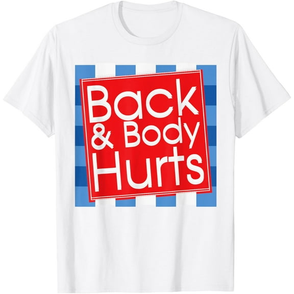 t-shirt Funny Back Body Hurts Tee Quote Workout Gym Top T-Shirt mens, woman, white，funny，journey，Crew Neck, Short Sleeve,custom clothing patterns.gift