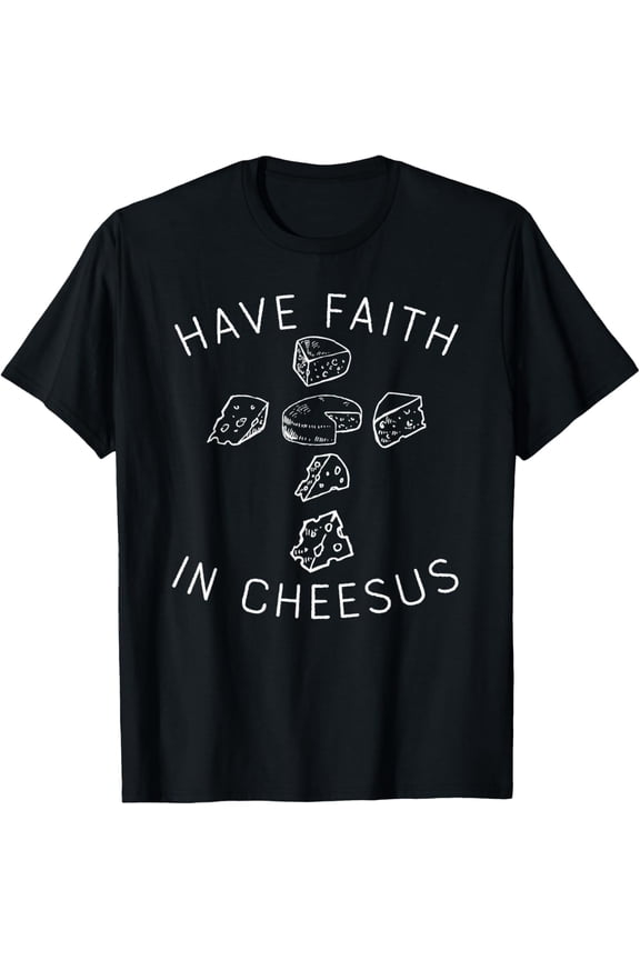 Funny Cheese Shirt Have Faith In Cheesus, Cheese Lovers Gift T-Shirt