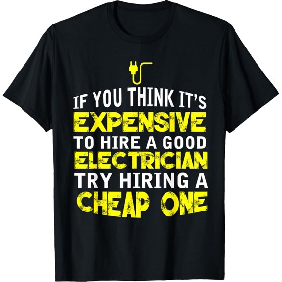 t-shirt Funny Electrician Humor Hire A Good Electrician T-Shirt mens,black,women,funny,men,journey,Crew Neck, Short Sleeve,printing