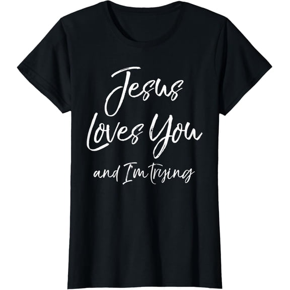 t-shirt Funny Evangelism Gift Sarcasm Jesus Loves You and I'm Trying T-Shirt mens，black，women，funny，journey，Crew Neck, Short Sleeve,printing