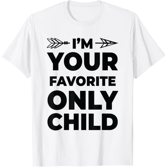 Funny Favorite Son Daughter I'm Your Favorite Only Child T-ShirtMen and women, White T-shirt, size: Extra large