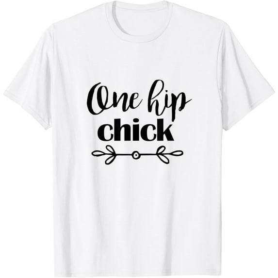 t-shirt Funny Hip Replacement Gift One Hip Chick with new Hip T-Shirt mens t shirt,black,women,funny,misfits,men,journey