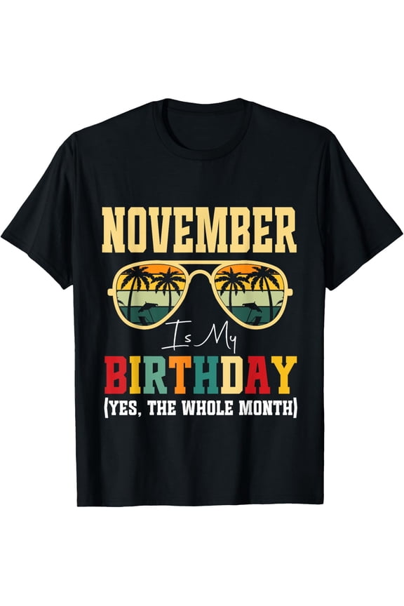 t-shirt Funny November Is My Birthday Yes The Whole Month Birthday T-Shirt.