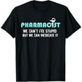 thumbnail image 1 of t-shirt Funny Pharmacists Gift Shirt Pharmacy Tech Can't Fix Stupid T-ShirtMen and women can wear, black T-shirts, gifts. Age: M,L，XL 2XL, 3XL, 4XL, 1 of 4