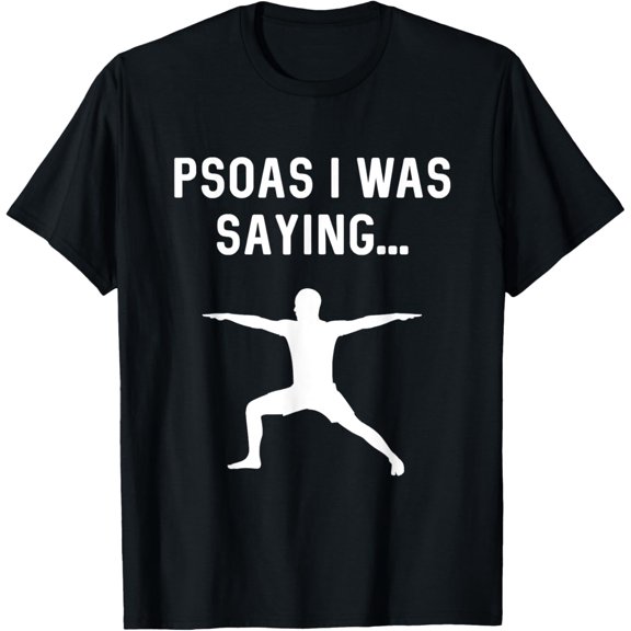 t-shirt Funny Saying Psoas I Was Saying Exercises Men Women Muscle T-Shirt.