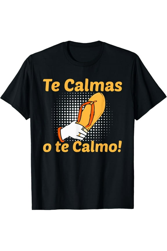 t-shirt Funny Spanish Mother Mom Expression Te Calmas O Te Calmo T-Shirt mens,black,women,funny,journey,Crew Neck, Short Sleeve,printing