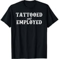 thumbnail image 1 of t-shirt Funny Tattooed & Employed T-Shirt mens，black，women，funny，men，journey，Crew Neck, Short Sleeve,printing, 1 of 4