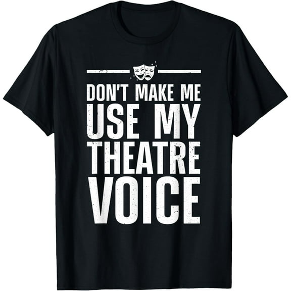 t-shirt Funny Theatre For Men Women Musical Theatre Theater Actor T-Shirt.