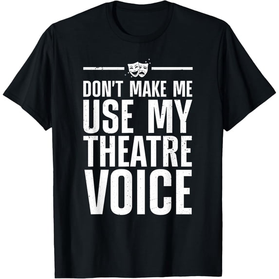 t-shirt Funny Theatre For Men Women Musical Theatre Theater Actor T-Shirt.
