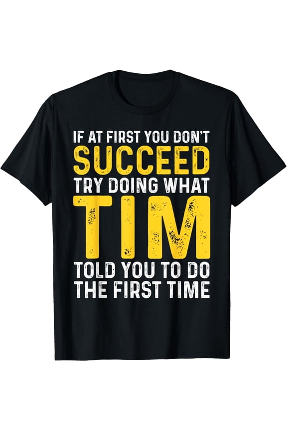 t-shirt Funny Tim If At First You Don't Succeed Try Doing What Tim T-Shirt.