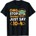 thumbnail image 1 of Funny Yellow School Bus Driver OMG Stop Talking Just say 104 T-Shirt, 1 of 4