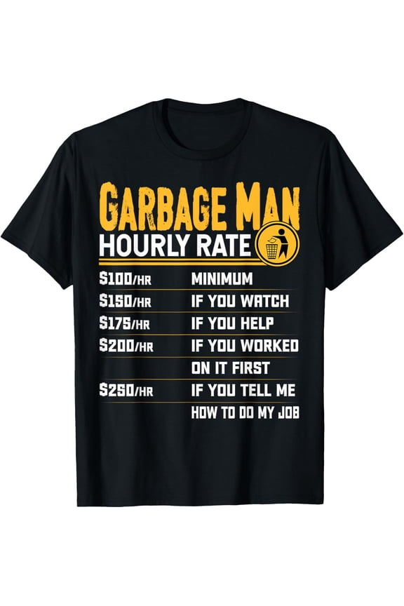 t-shirt Garbage Man Hourly Rate - Recycle Trash Garbage Collector T-Shirt mens,black,women,funny,men,journey,Crew Neck, Short Sleeve,printing