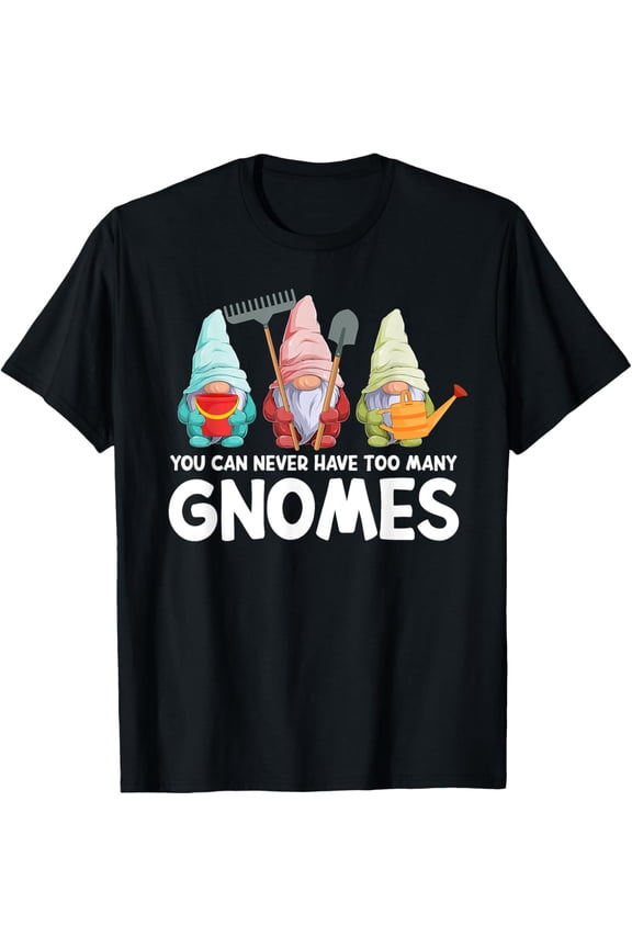 t-shirt Garden Gnome You Can Never Have Too Many Gnomes Gardener T-Shirt mens,black,women,funny,journey,Crew Neck, Short Sleeve,custom clothing patterns.gift