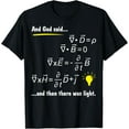 thumbnail image 1 of t-shirt God Said Maxwells Equations and Then There Was Light Physics T-Shirt mens t shirt，black，women，funny，misfits，men，journey, 1 of 4