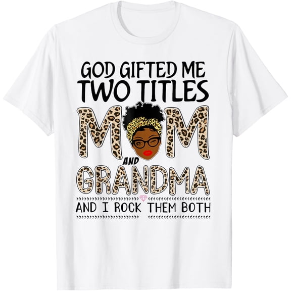 t-shirt God gifted me two titles mom and grandma leopard mothers day T-Shirt mens, woman, white，funny，journey，Crew Neck, Short Sleeve,custom clothing patterns.gift