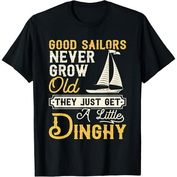t-shirt Good Sailors Never Grow Old - Sailing Sailboat Sail Boating T-Shirt mens,black,women,funny,journey,Crew Neck, Short Sleeve,custom clothing patterns.gift
