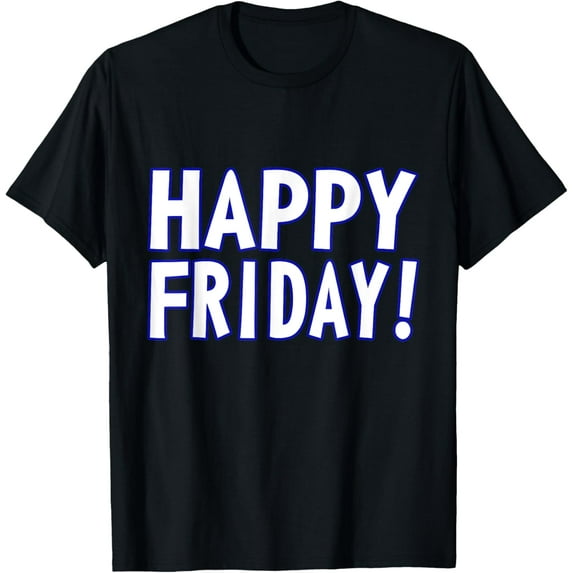 t-shirt HAPPY FRIDAY T SHIRT - TGIF, Weekend Celebration Work Office.
