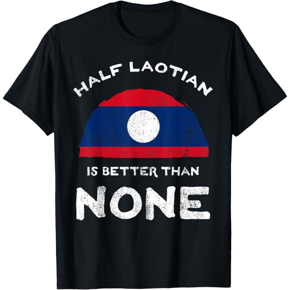 t-shirt Half Laotian Is Better Than None Laos Heritage DNA T-Shirt.