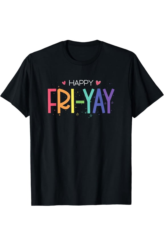 t-shirt Happy Fri-Yay Friday Funny Teacher Life Happy Friday T-Shirt.