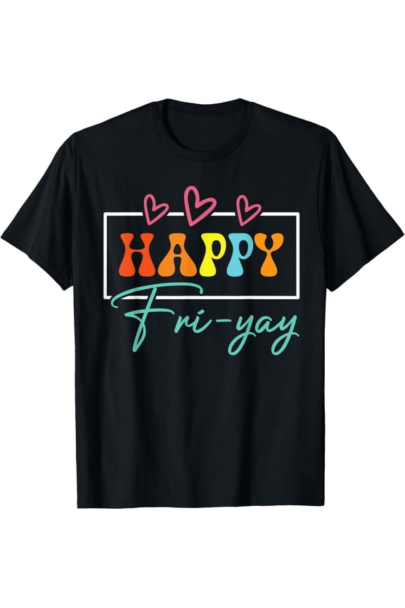 t-shirt Happy Fri-Yay Friday Funny Teacher Life Happy Friday Weekend T-Shirt.