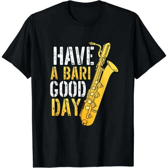 t-shirt Have A Bari Good Day Saxophone Sax Saxophonist t-shirt mens t shirt，black，women，funny，misfits，men，journey