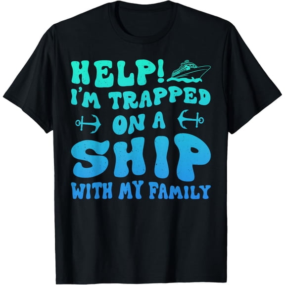 t-shirt Help! I'm Trapped On A Ship With My Family | Family Cruise T-Shirt mens，black，women，funny，men，journey，Crew Neck, Short Sleeve,printing