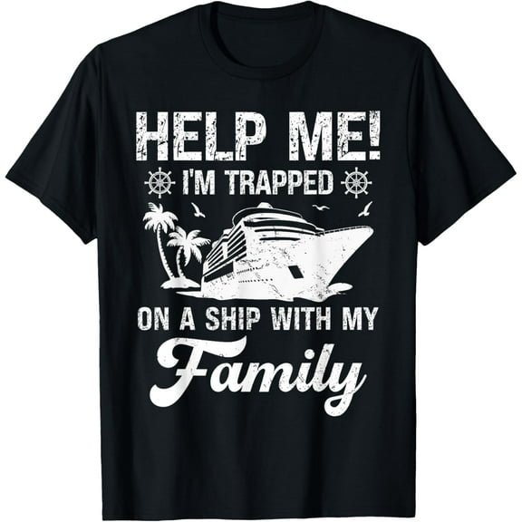 t-shirt Help Me Im Trapped On A Ship With My Family Cruising Sailing T-Shirt mens，black，women，funny，men，journey，Crew Neck, Short Sleeve,printing