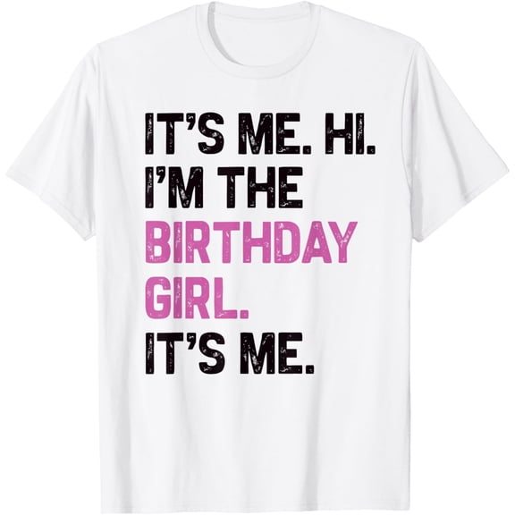 t-shirt It's Me Hi I'm The Birthday Girl It's Me Kids Birthday Party T-Shirt mens, woman, white，funny，journey，Crew Neck, Short Sleeve,custom clothing patterns.gift