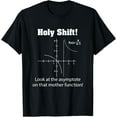 thumbnail image 1 of t-shirt Holy Shift Look at the Asymptote Math Teacher Science T-Shirt., 1 of 4