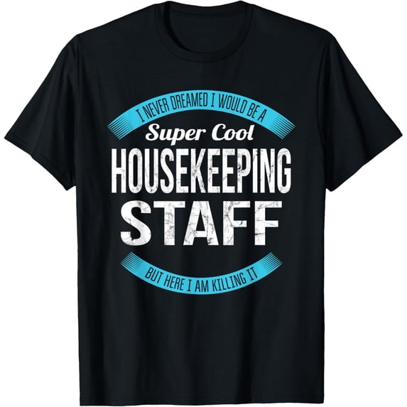 t-shirt Housekeeping Staff Tshirt Gifts Funny T-Shirt mens,black,women,funny,journey,Crew Neck, Short Sleeve,printing