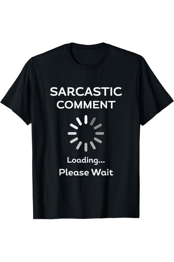 t-shirt Humorous Sarcastic Comment Loading Please Wait Dad Design T-Shirt mens,black,women,funny,journey,Crew Neck, Short Sleeve,printing