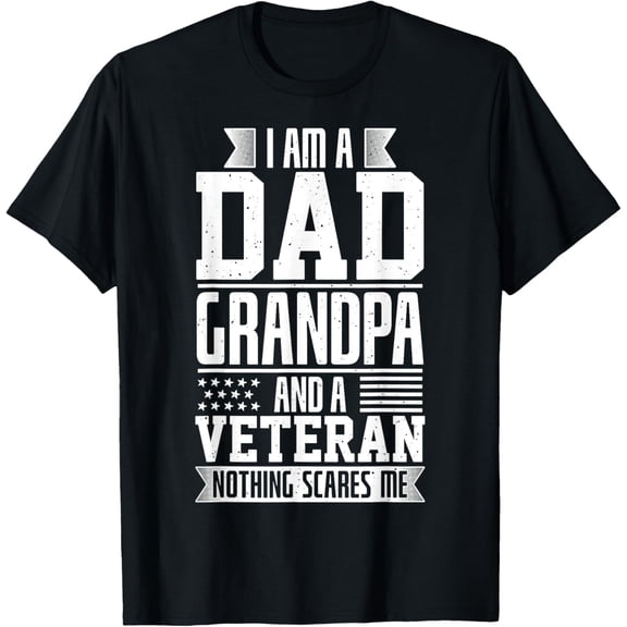 t-shirt I Am A Dad, Grandpa And A Veteran Nothing Scares Me T-Shirt.