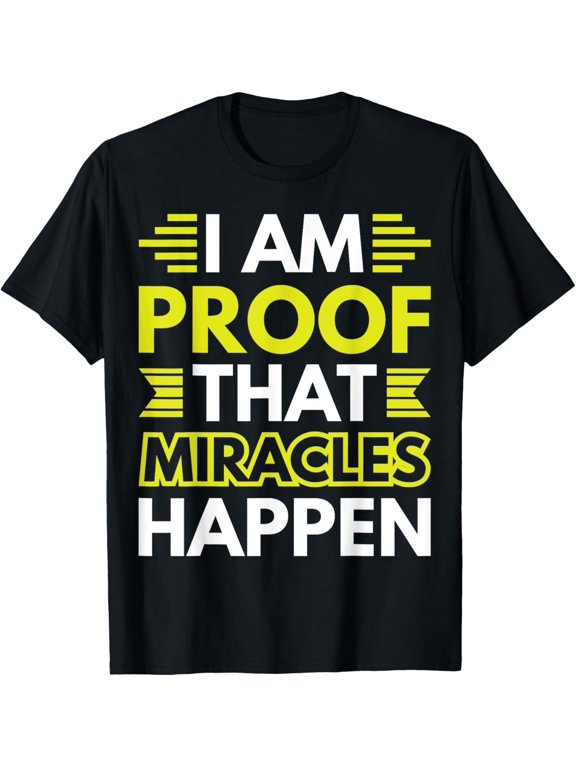 t-shirt I Am Proof That Miracles Happen T-Shirt mens,black,women,funny,journey,Crew Neck, Short Sleeve,custom clothing patterns.gift